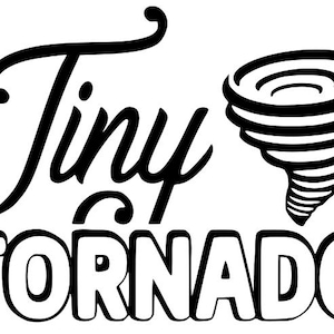 May include: Black and white illustration of a stylized tornado with the text "Tiny Tornado" in a cursive font.