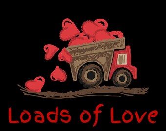 DIGITAL DOWNLOAD - PNG - Instant - Sublimation, Loads of Love, Valentines Day, Valentine, cute, fun, dump truck, construction, kid, child