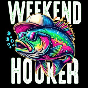 May include: A graphic illustration of a fish wearing a baseball cap and sunglasses, surrounded by bubbles. The text WEEKEND HOOKER is printed in large white letters above and below the fish. The fish features vibrant neon colors and patterns.