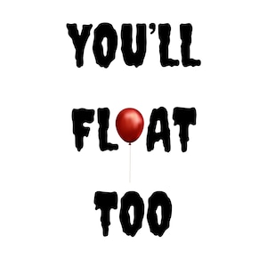 Könnte beinhalten: Weißer Hintergrund mit dem Text "YOU'LL FLOAT TOO" in schwarzer, tropfender Schrift. Ein roter Ballon befindet sich zwischen den Wörtern "FLOAT" und "TOO". Der Ballon ist an einer dünnen, weißen Schnur befestigt.