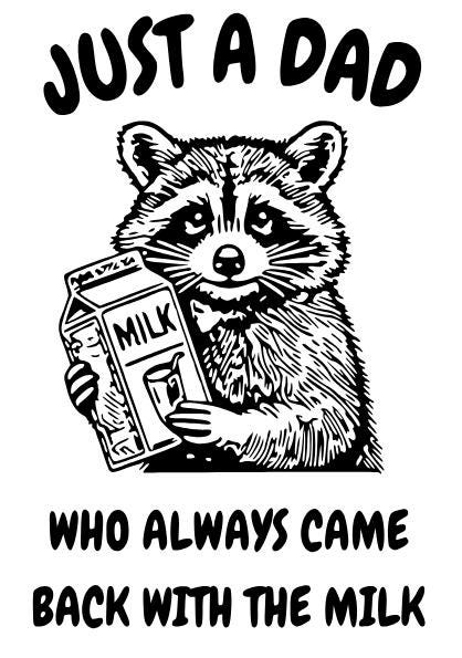 DIGITAL DOWNLOAD - SVG - Instant Download - Just A Dad Who Always Came Back With The Milk, Dad, Stepdad, Funny, Son, Father, Raccoon, Milk