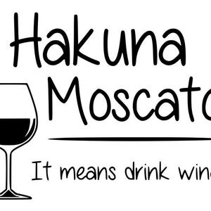 DOWNLOAD DIGITALE - Istantaneo - Solo SVG - Hakuna Moscato Significa bere vino, amante del vino, amante dell&#39;alcol, niente preoccupazioni, ubriaco, cricut, fai da te