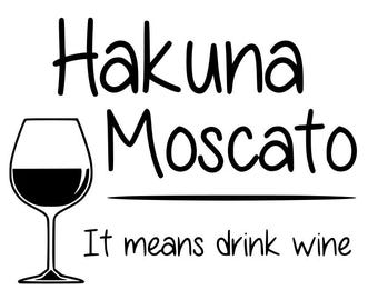 DIGITAL DOWNLOAD - Instant - SVG Only - Hakuna Moscato It means drink wine, wine lover, alcohol lover, no worries, drunk, cricut, diy