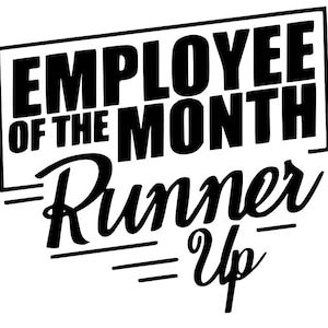 May include: Black and white graphic text that reads "Employee of the Month Runner Up".