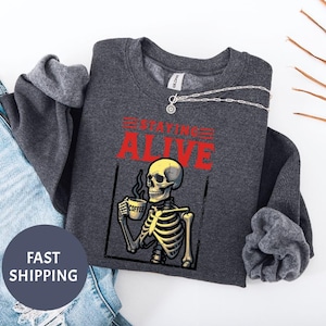 Staying Alive Skeleton with Coffee Addiction, Staying Alive Skeleton Shirt, Staying Alive Sweatshirt, Trendy Coffee Sweatshirt