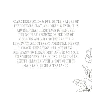 May include: White background with text detailing care instructions for polymer clay and metal tags. The text advises removing tags during play or vigorous activity. A floral illustration is in the bottom right corner.