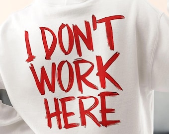 Funny Sarcastic PNG, I Don&#39;t Work Here PNG, Funny Shirt Graphics, Funny quotes png, Workspace Sarcasm png, Funny Workplace Jokes Shirt PNG