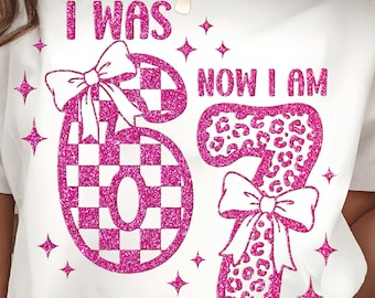 I was 6 Now I'am 7 Sparkling Six Seven PNG, Girls 7th Birthday Sublimation