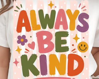 Always Be Kind PNG, Colorful Retro Kindness Shirt Design, Teacher Inspirational Positive Vibes Sublimation
