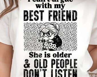 I Can't Argue With My Best Friend PNG, Funny Old Lady Sassy Bestie Graphics