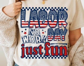 Labor Day No Work Just Fun PNG, Patriotic USA Sublimation Design, Funny Red White Blue Clipart, Grunge Stars Stripes Digital Download PNG
