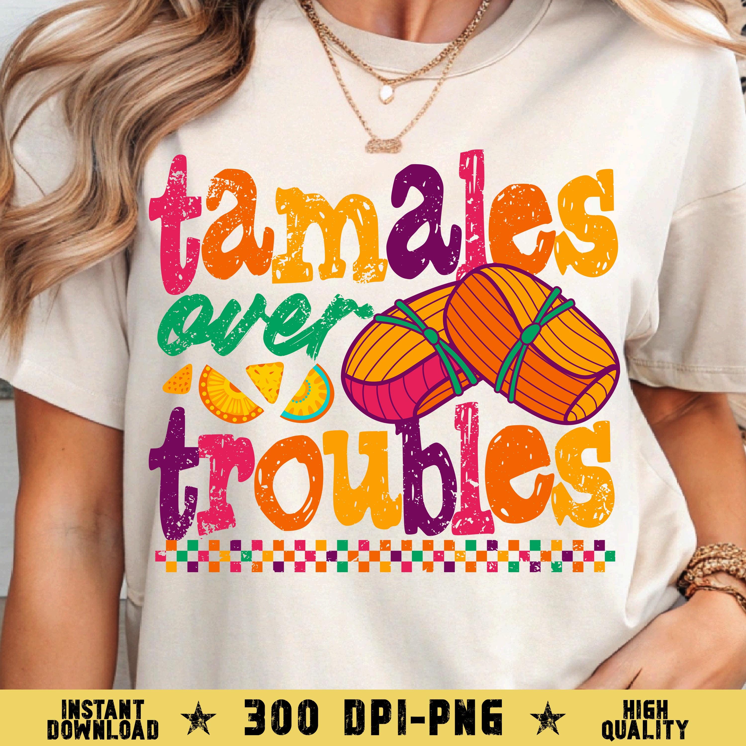Tamales Over Troubles Mexican Food PNG, Amusing Food Shirt PNG, Tortilla Tamales Sublimation File, Mexican Latin Hispanic Food Culture PNG