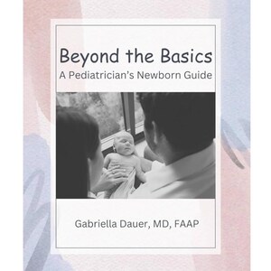 Op de afbeelding: Een boekomslag met een roze en blauwe aquarel achtergrond. De titel is "Beyond the Basics: A Pediatrician's Newborn Guide" met een zwart-wit foto van een baby die door een stel wordt vastgehouden. De naam van de auteur is "Gabriella Dauer, MD, FAAP".