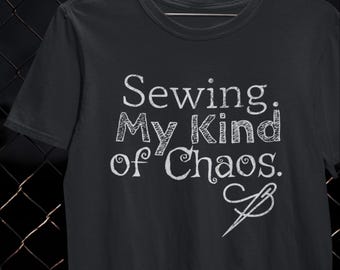 Sewing My Kind of Chaos Shirt Sewing T-Shirt Funny Craft Tee Sewing Gift