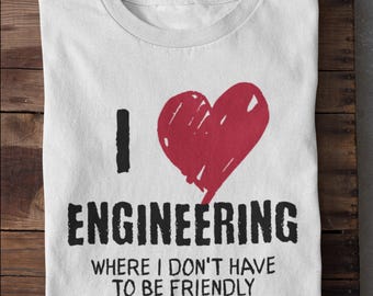 I Love Engineering Shirt Funny Engineer T-Shirt Gift For Engineers Work Life Tee