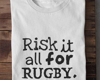 Risk It All for Rugby Shirt Rugby Lover T-Shirt Passion Lifestyle Gift