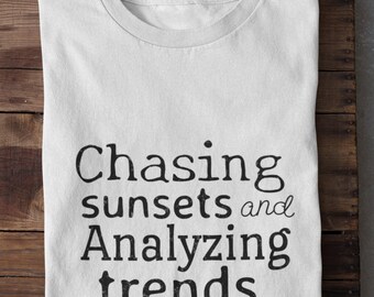 Chasing Sunsets and Analyzing Trends Shirt Data Analyst Shirt Work Life T-Shirt Analyst Gift