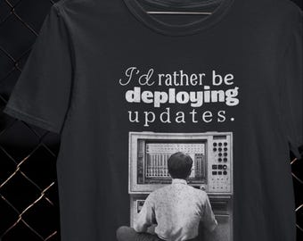 I’d Rather Be Deploying Updates Shirt Software Engineer T-Shirt Coding Work Gift