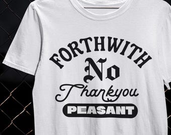 Forthwith No Thank You Peasant Aristocratic Shirt Formal Dismissal T-Shirt Elite Humor Gift Nobility Tee