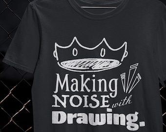 Making Noise with Drawing Shirt Artist T-Shirt Creative Hobby Gift