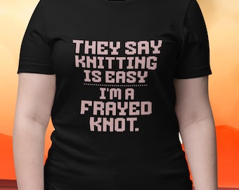 Camiseta de punto, divertida camiseta artesanal, regalo para tejedores. Soy un nudo deshilachado.