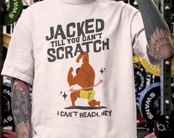Jacked Till You Can’t Scratch Gym Shirt Funny Workout T-Shirt Bodybuilding Gift