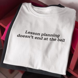 Teacher Shirt Instructional Workload T-Shirt Classroom Planning Reality School Teaching Job Tee Lesson planning doesn't end at the bell