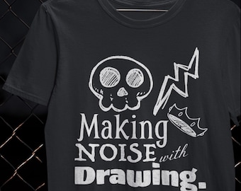 Making Noise with Drawing Shirt Sketching T-Shirt Art Lifestyle Gift
