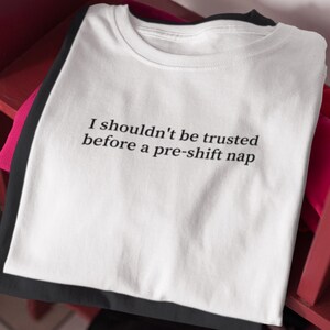Night Shift Nurse Shirt Nursing Fatigue T-Shirt Overnight Worker Gift Shift Survival Tee I shouldn't be trusted before a pre-shift nap
