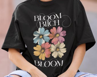 Funny Bloom Floral Tee Oversized Graphic T-Shirt Motivational Spring Outfit Unisex Empowering Gift Shirt For Plant Lover Friends Jersey Top
