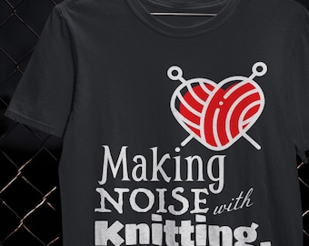 Making Noise with Knitting Shirt Knitter T-Shirt Cozy Craft Gift