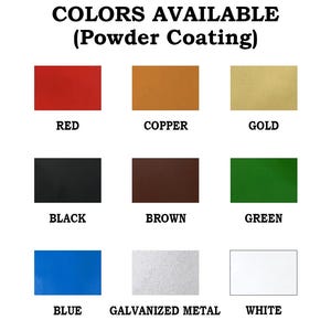 May include: A chart showing nine different powder coating colors available: red, copper, gold, black, brown, green, blue, galvanized metal, and white.
