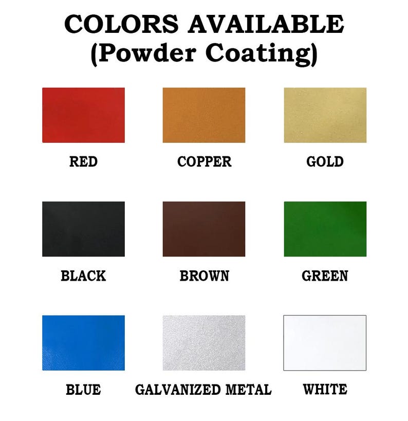 May include: A chart showing nine different powder coating colors available: red, copper, gold, black, brown, green, blue, galvanized metal, and white.