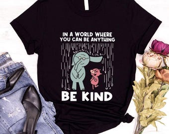 Be Kind Elephant Piggie Shirt | In A World Anything Language Kindness T-Shirt