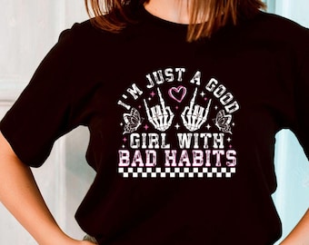 I’m Just a Good Girl With Bad Habits Shirt – Funny Quote Graphic Tee