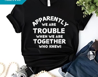 Apparently Trouble Bestie T-Shirt, Matching Friend Shirts