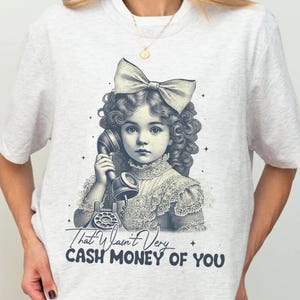 That Wasn&#39;t Very Cash Money Of You Shirt, Trendy Meme Tee, Retro Cute Girl T-Shirt, Funny Graphic Crewneck, Funny Gift Shirt