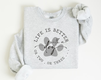 Life Is Better With a Dog or Two or Three Hoodie & Sweatshirt, Funny Pet Lover Pullover, Dog Mom Dad Outfit, Cute Adopt Gift