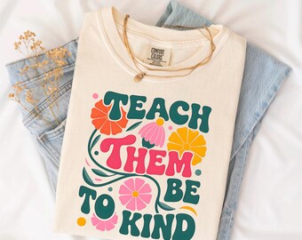 Teach Them to Be Kind Shirt, Wildflower Teacher Tee, Back to School Hoodie, Appreciation Sweatshirt, Gift Shirt for Educators