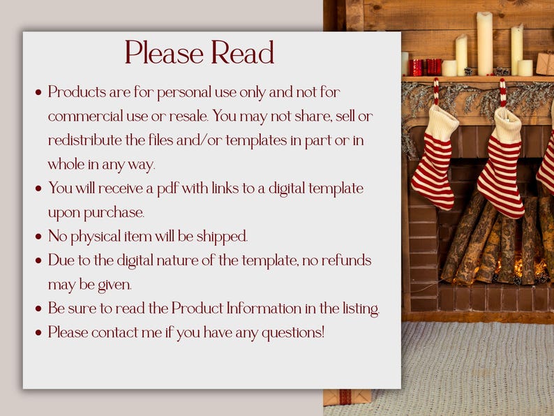 May include: A white sign with the text "Please Read" and bullet points detailing product usage, digital template delivery, and refund policies. The background features a fireplace with stockings and candles, suggesting a holiday theme.
