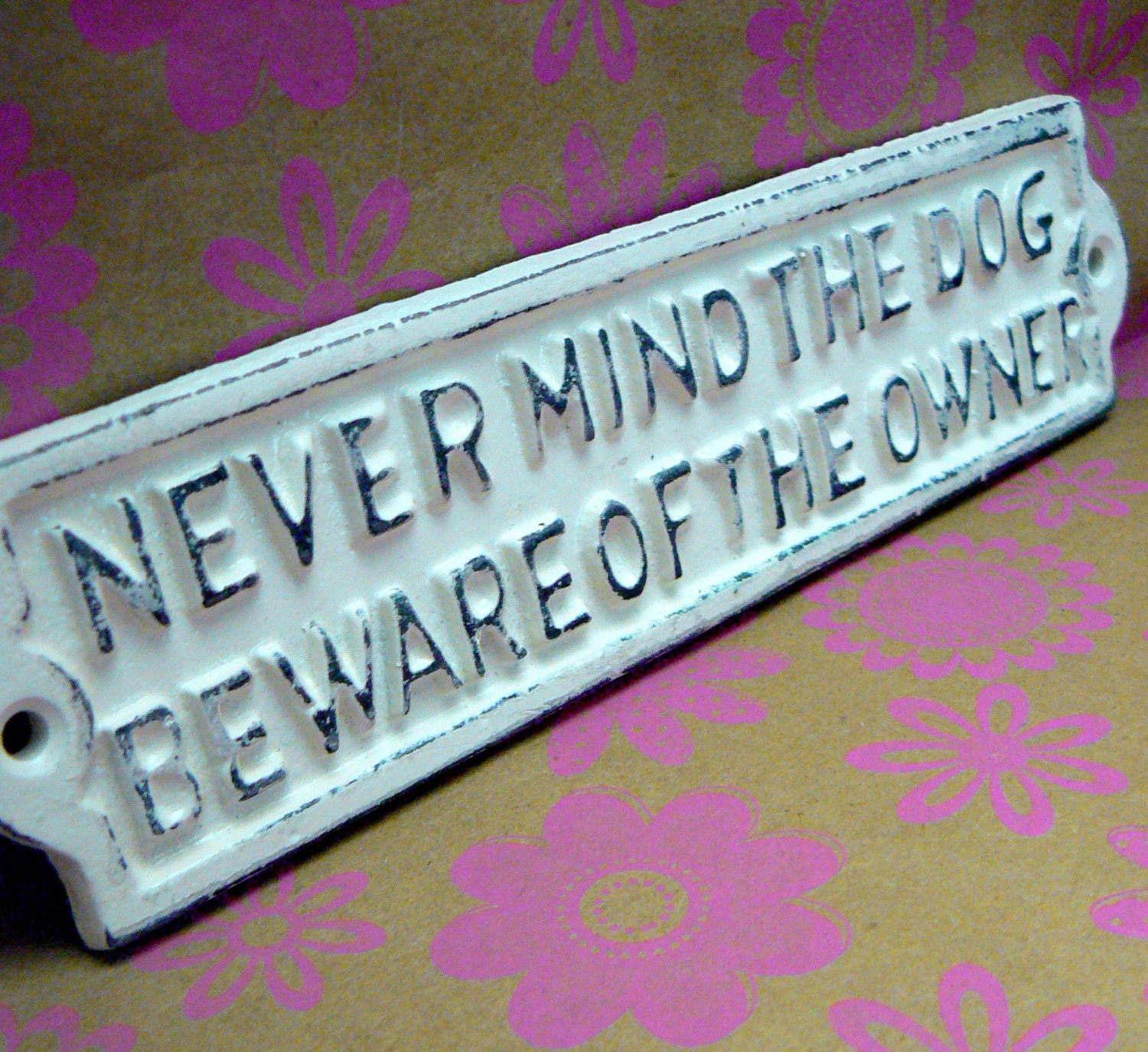 NEVER MIND THE DOG BEWARE OF THE OWNER ~ Cast Iron Sign In White