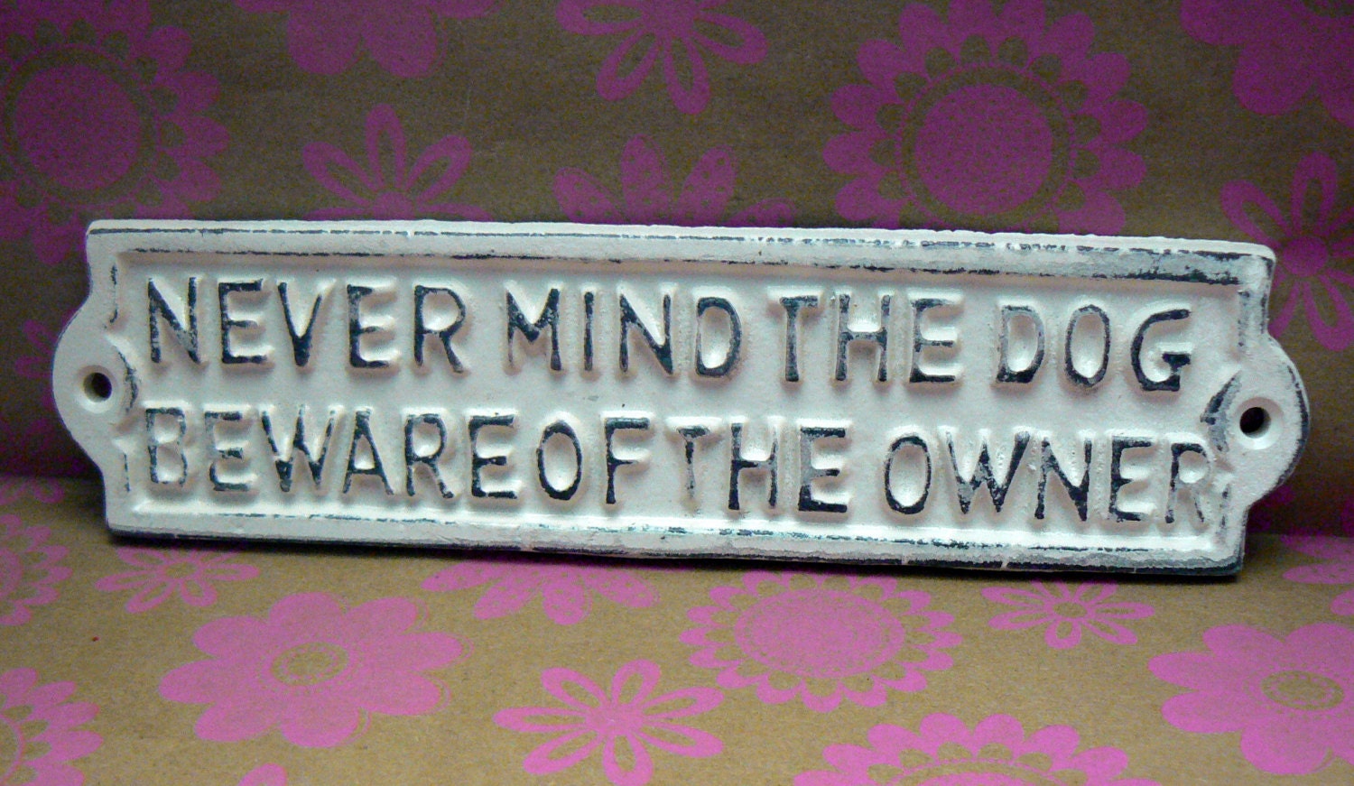 NEVER MIND THE DOG BEWARE OF THE OWNER ~ Cast Iron Sign In White