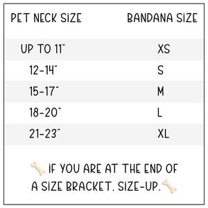 May include: A white chart with black text detailing pet neck sizes and corresponding bandana sizes. Sizes range from "Up to 11" for XS to "21-23" for XL. The text "If you are at the end of a size bracket, size-up" is also included.