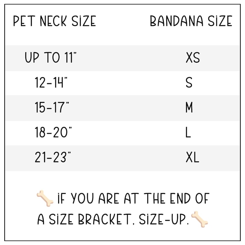 May include: A white chart with black text detailing pet neck sizes and corresponding bandana sizes. Sizes range from "Up to 11" for XS to "21-23" for XL. The text "If you are at the end of a size bracket, size-up" is also included.