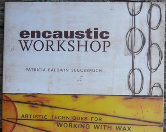 Encaustic Workshop: Artistic Techniques for Working with Wax - Patricia B Seggebruch