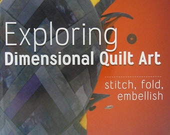 Exploring Dimensional Quilt Art: Stitch, Fold, Embellish - C June Barnes (2012)