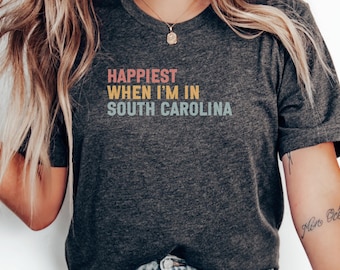 Happiest When I'm in South Carolina T-Shirt, Vacation Tee, South Carolina Lover, South Carolina Gift, Travel Shirt, Tourist Tee