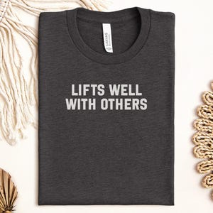 Lifts Well With Others T-Shirt, Funny Gym Tee, Fitness Gift, Weightlifting Shirt, Workout T-Shirt, Motivational Tee