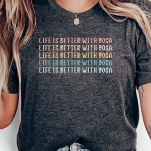 Life is Better with Yoga Shirt, Yoga Enthusiast T-Shirt, Motivational Yoga Tee, Perfect Yoga Gift, Yoga Practice Inspiration Shirt