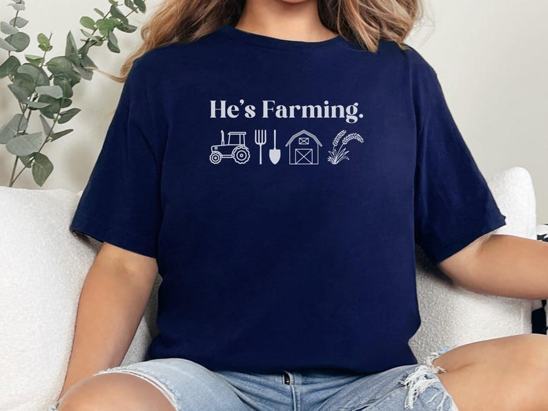 He's Farming T-Shirt, Funny Farm Shirt, Cute Agriculture Tee, Farmer Gift Idea, Rustic Tractor Shirt, Homestead Lifestyle Tee Navy